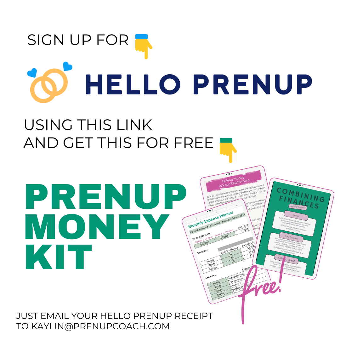 Sign up for Hello Prenup using this link and get the Prenup Money Kit for free. Just email your Hello Prenup receipt to Kaylin@prenupcoach.com